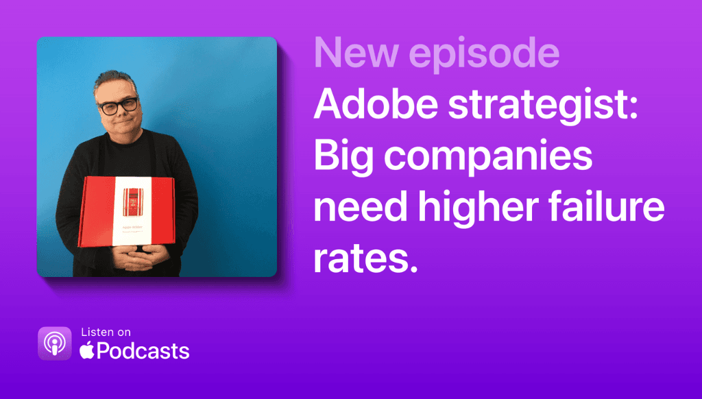 Adobe strategist: Big companies need higher failure rates.