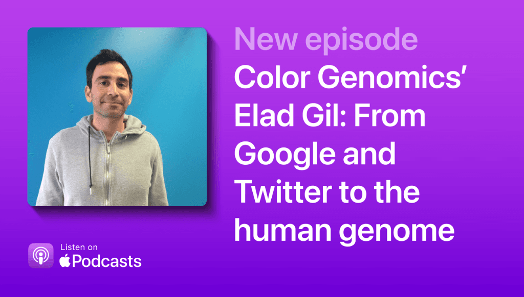 Color Genomics’ Elad Gil: From Google and Twitter to the human genome